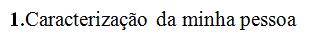 Caracterização da minha pessoa